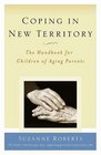 Coping in New Territory The Handbook for Children of Aging Parents Third Edition