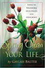 Spring Clean Your Life Tools to Transform Your Spaces And Your Spirit