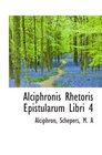 Alciphronis Rhetoris Epistularum Libri 4
