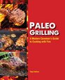 Paleo Grilling A Modern Caveman's Guide to Cooking with Fire