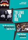 To Live Is to Die The Life and Death of Metallica's Cliff Burton