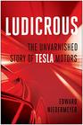 Ludicrous The Unvarnished Story of Tesla Motors