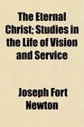 The Eternal Christ Studies in the Life of Vision and Service