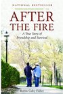 After the Fire A True Story of Friendship and Survival
