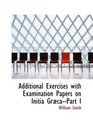 Additional Exercises with Examination Papers on Initia GrAbcaPart I