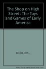 The Shop on High Street  The Toys and Games of Early America