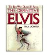 The definitive Elvis The boy who dared to rock