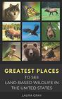 GREATEST PLACES TO SEE LANDBASED WILDLIFE IN THE UNITED STATES Bats Bears Bison California Condor Eagle Elk Humming Bird Monarch Butterfly  Synchronous Fireflies Wild Horses  Wolves