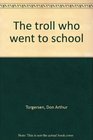 The troll who went to school