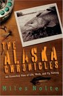 The Alaska Chronicles An Unwashed View of Life Work and Fly Fishing