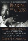 Bearing the Cross : Martin Luther King, Jr., And The Southern Christian Leadership Conference