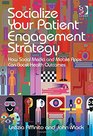 Socialize Your Patient Engagement Strategy How Social Media and Mobile Apps Can Boost Health Outcomes