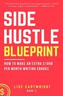 Side Hustle Blueprint How to Make an Extra 1000 per Month Writing eBooks