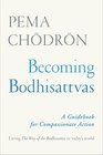 Becoming Bodhisattvas A Guidebook for Compassionate Action