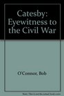 Catesby  Eyewitness to the Civil War