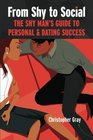 From Shy To Social The Shy Man's Guide to Personal  Dating Success