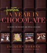 Jacques Torres' A Year in Chocolate 80 Recipes for Holidays and Special Occasions