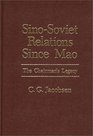 SinoSoviet Relations Since Mao The Chairman's Legacy