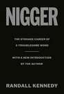 Nigger The Strange Career of a Troublesome Word  with a New Introduction by the Author