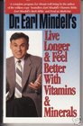 Dr Earl Mindell's Live Longer  Feel Better With Vitamins  Minerals