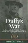 Duffy's War Fr Francis Duffy Wild Bill Donovan and the Irish Fighting 69th in World War I