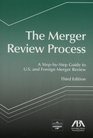 The Merger Review Process Third Edition A StepbyStep Guide to US and Foreign Merger Review