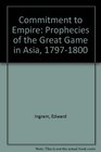 Commitment to Empire Prophecies of the Great Game in Asia 17971800
