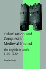 Colonisation and Conquest in Medieval Ireland The English in Louth 11701330