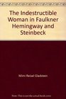 The Indestructible Woman in Faulkner Hemingway and Steinbeck