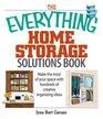 The Everything Home Storage Solutions Book: Make the Most of Your Space With Hundreds of Creative Organizing Ideas (Everything Series)