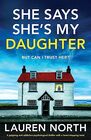 She Says She's My Daughter A gripping and addictive psychological thriller with a heartstopping twist