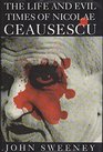 The Life and Evil Times of Nicolae Ceausescu
