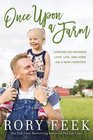 Once Upon a Farm Lessons on Growing Love Life and Hope on a New Frontier