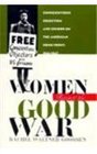 Women Against the Good War: Conscientious Objection and Gender on the American Home Front, 1941-1947 (Gender and American Culture)