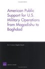 American Public Support for US Military Operations from Mogadishu to Baghdad