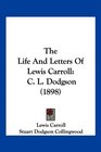 The Life And Letters Of Lewis Carroll C L Dodgson