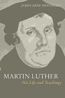 Martin Luther His Life and Teachings