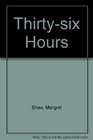 Thirtysix Hours