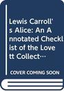 Lewis Carroll's Alice  An Annotated Checklist of the Lovett Collection 19651986