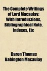 The Complete Writings of Lord Macaulay With Introductions Bibliographical Note Indexes Etc
