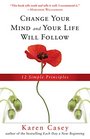 Change Your Mind and Your Life Will Follow 12 Simple Principles