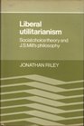 Liberal Utilitarianism Social Choice Theory and J S Mill's Philosophy