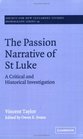 The Passion Narrative of St Luke A Critical and Historical Investigation
