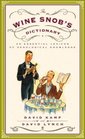 The Wine Snob's Dictionary An Essential Lexicon of Oenological Knowledge