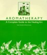 Aromatherapy A Complete Guide to the Healing Art