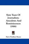 Sixty Years Of Journalism Anecdotes And Reminiscences
