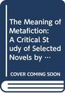 The Meaning of Metafiction A Critical Study of Selected Novels by Sterne Nabokov Barth and Beckett