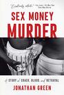 Sex Money Murder A Story of Crack Blood and Betrayal
