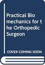 Practical Biomechanics for the Orthopedic Surgeon