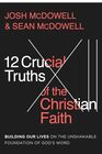 12 Crucial Truths of the Christian Faith Building Our Lives on the Unshakable Foundation of Gods Word